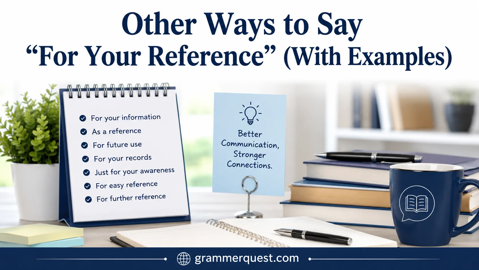 Other Ways to Say “For Your Reference” (With Examples)