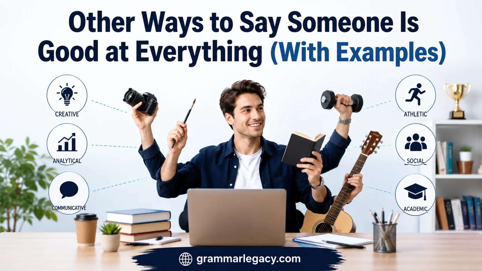 Other Ways to Say Someone Is Good at Everything (With Examples)