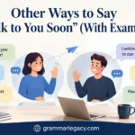 Other Ways to Say “Talk to You Soon” (With Examples)