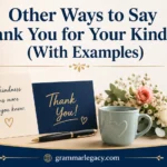 Other Ways to Say “Thank You for Your Kindness” (With Examples)