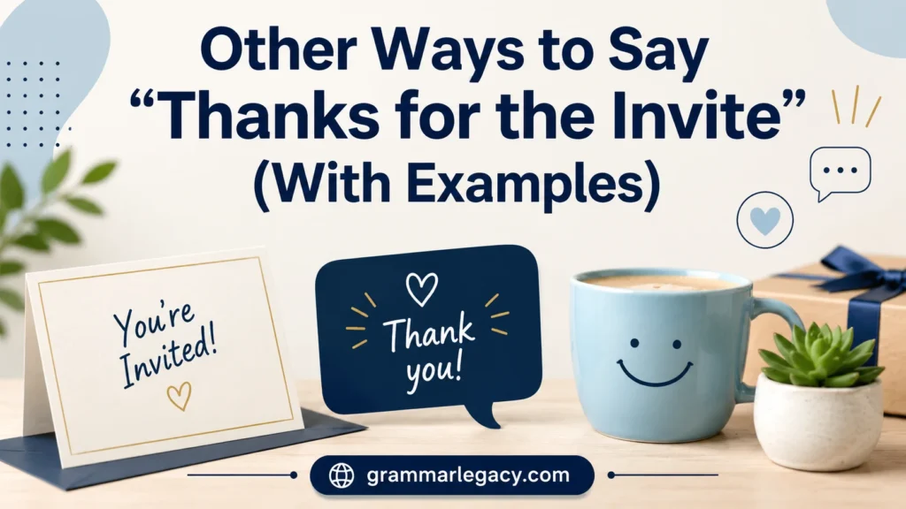 30 Other Ways to Say “Thanks for the Invite” (With Examples)