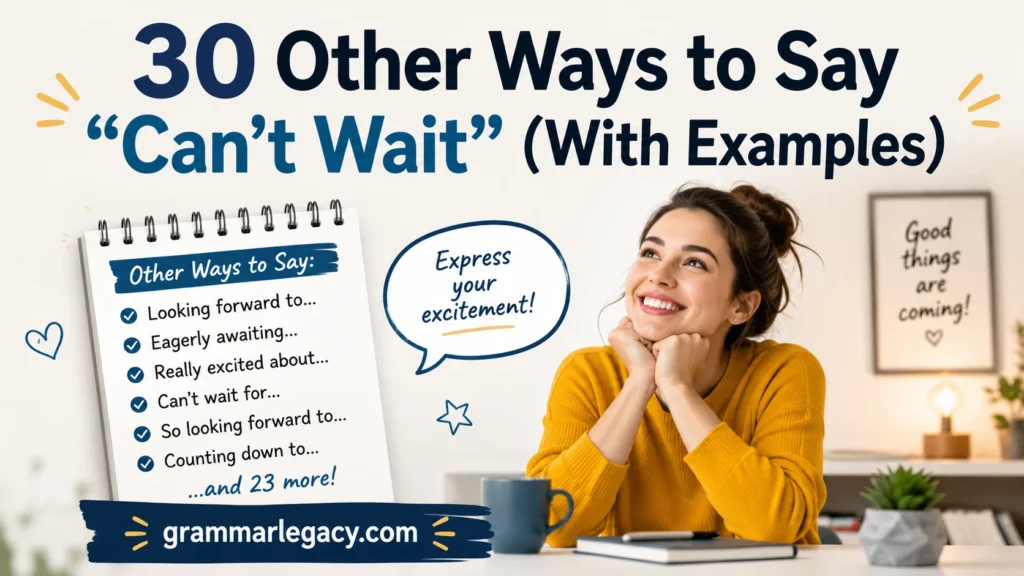 30 Other Ways to Say “Can’t Wait” (With Examples)