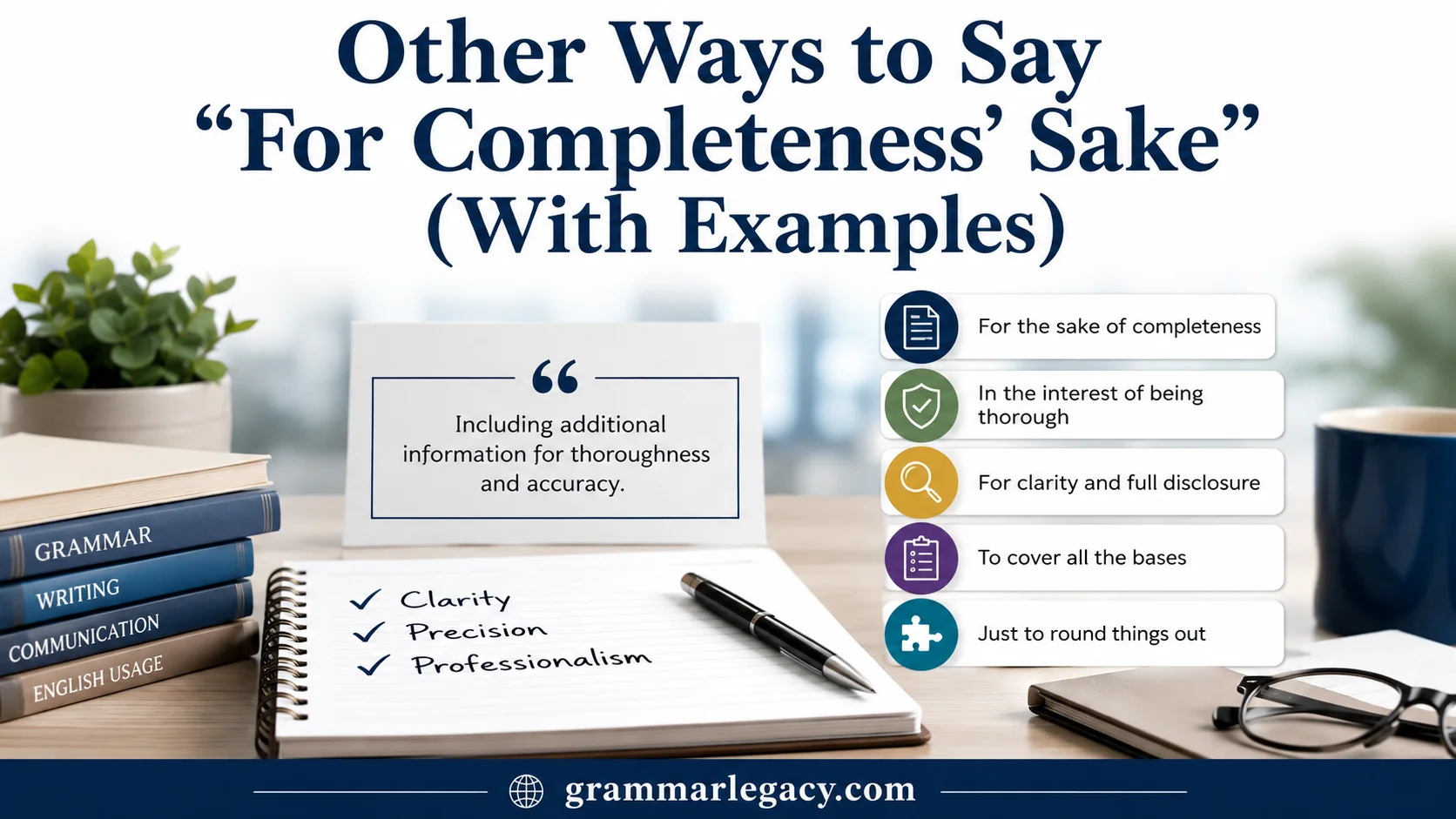Other Ways to Say “For Completeness’ Sake” (With Examples)