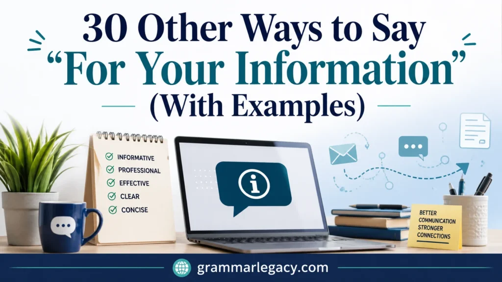 30 Other Ways to Say “For Your Information” (With Examples)