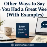 Other Ways to Say “Hope You Had a Great Weekend” (With Examples)