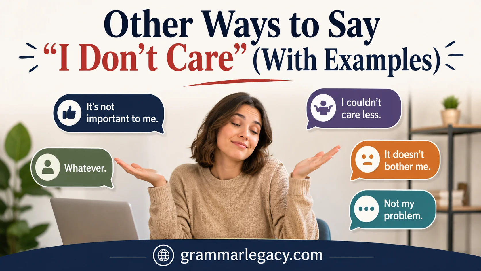 Other Ways to Say “I Don’t Care” (With Examples)