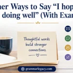 Other Ways to Say “I hope you are doing well” (With Examples)