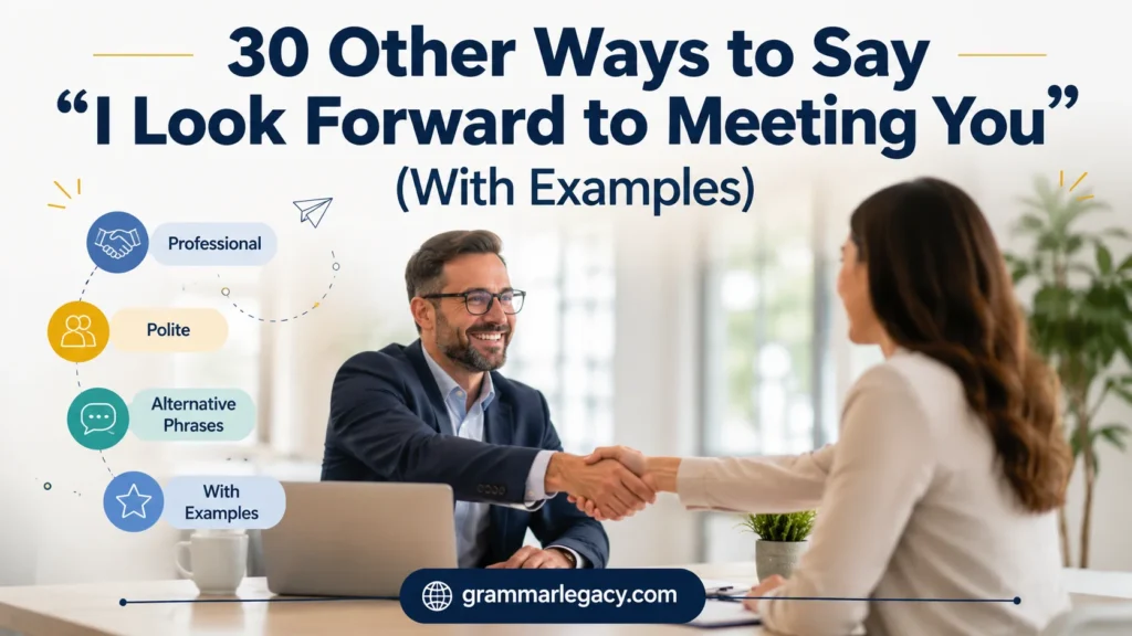 30 Other Ways to Say “I Look Forward to Meeting You” (With Examples)