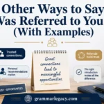 Other Ways to Say “I Was Referred to You By” (With Examples)