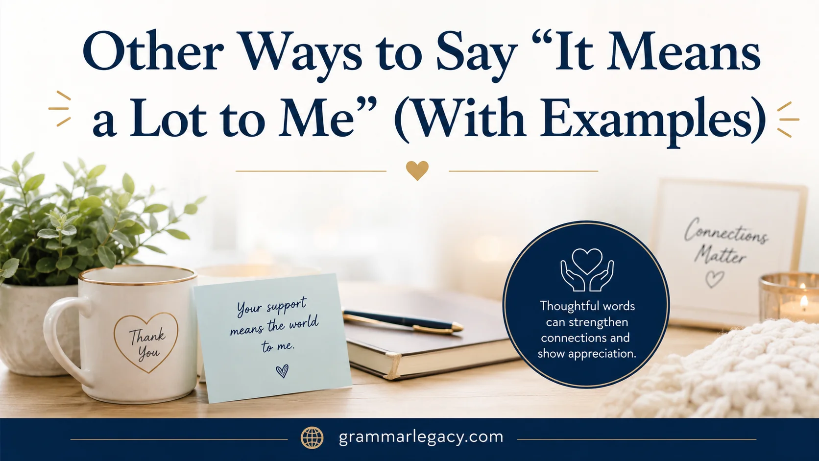 Other Ways to Say “It Means a Lot to Me” (With Examples)