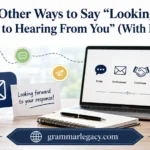 Other Ways to Say “Looking Forward to Hearing From You” (With Examples)