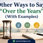 Other Ways to Say “Over the Years” (With Examples)