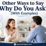 Other Ways to Say “Why Do You Ask?” (With Examples)