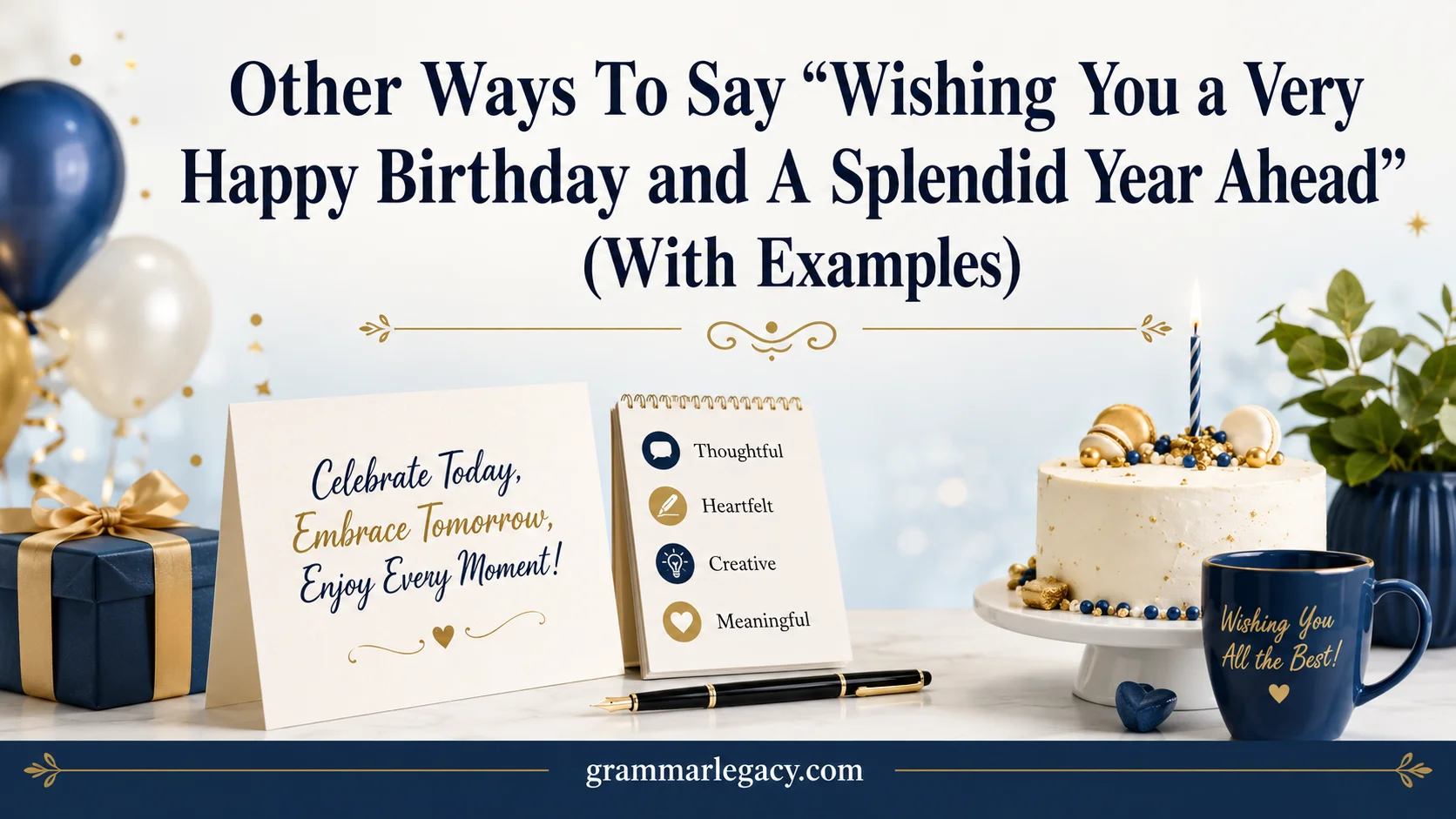 Other Ways To Say “Wishing You a Very Happy Birthday and A Splendid Year Ahead” (With Examples)
