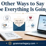 Other Ways to Say “I Hope Everything Is Going Well”
