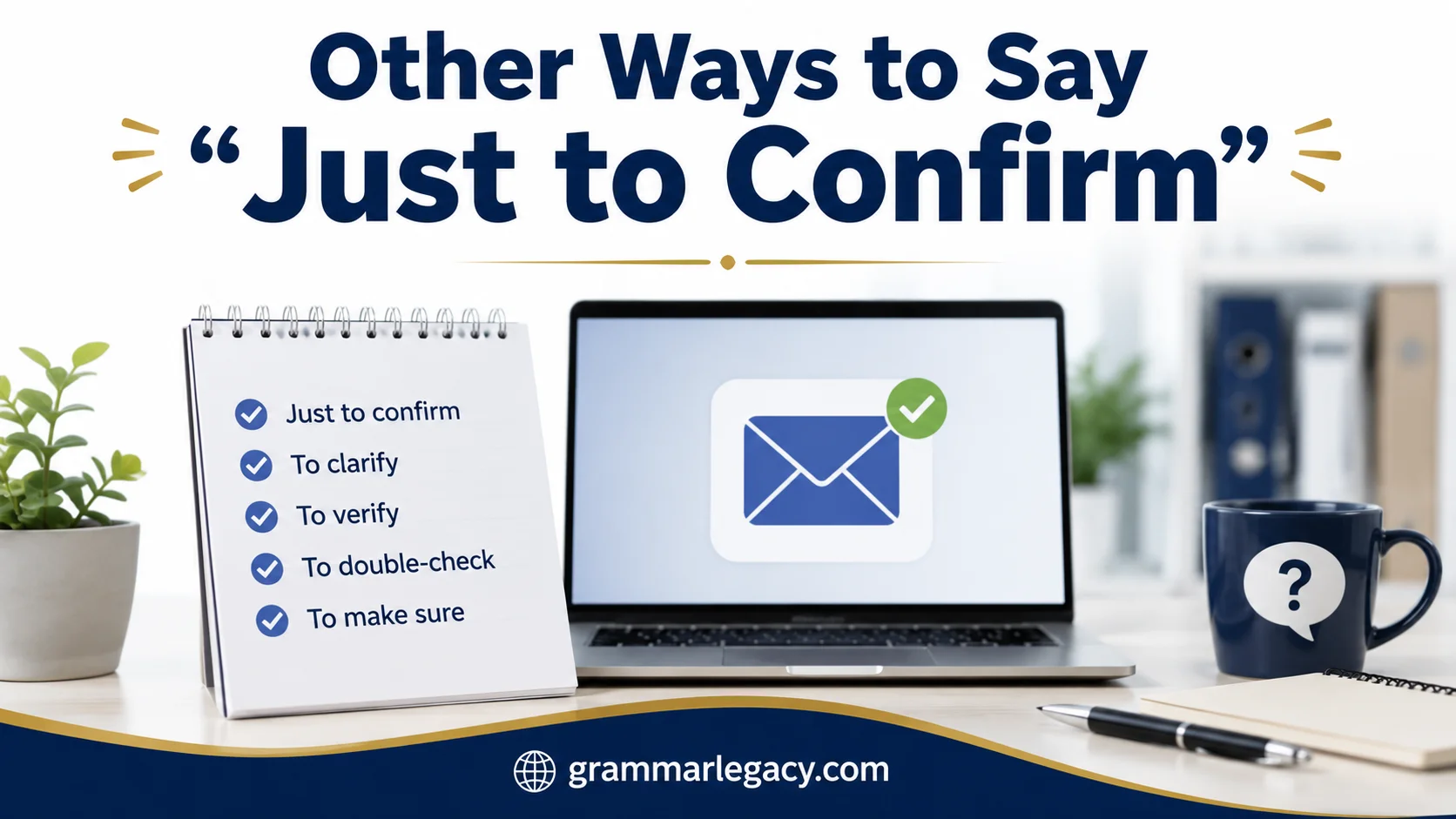 Other Ways to Say “Just to Confirm”