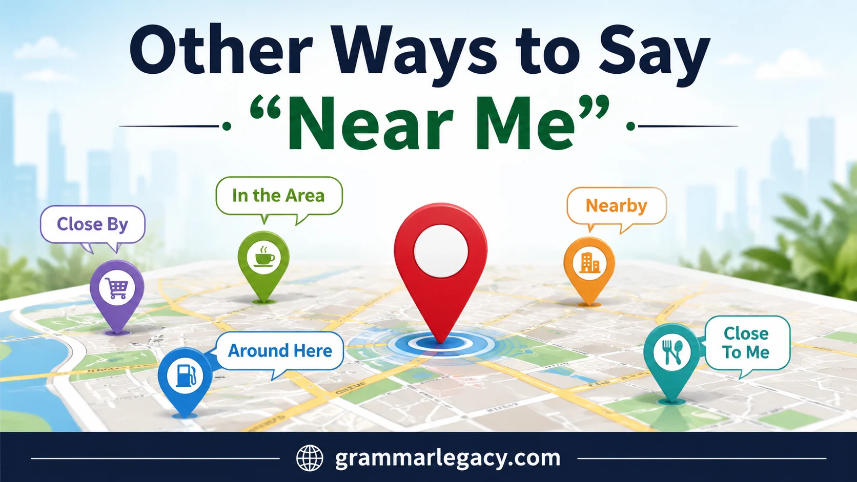 Other Ways to Say “Near Me”