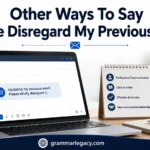 Other Ways To Say “Please Disregard My Previous Email”