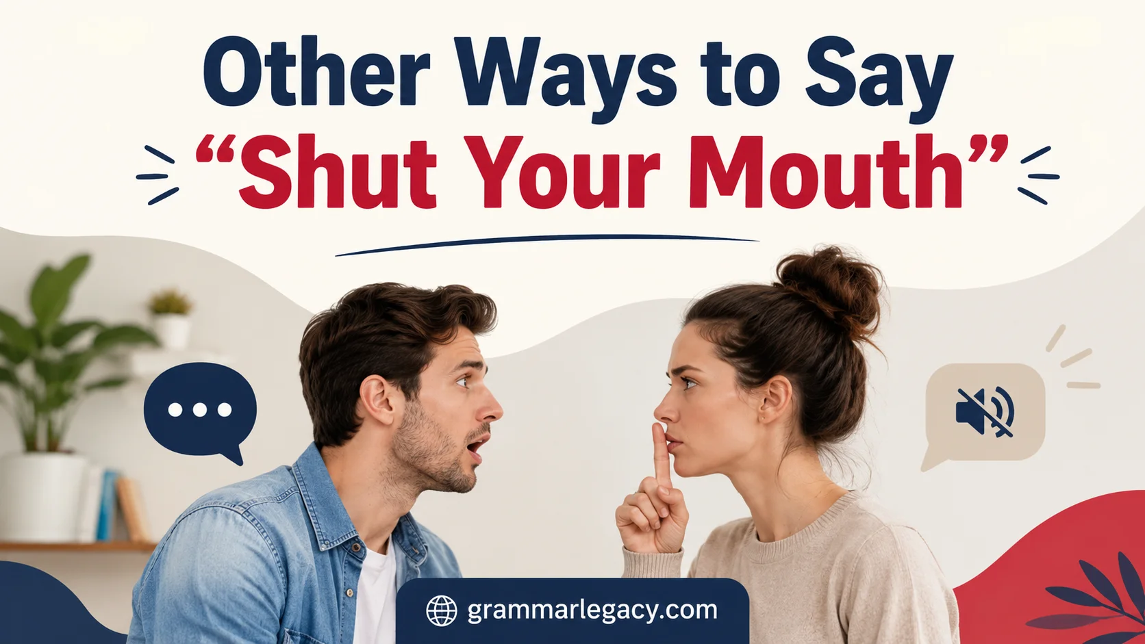 Other Ways to Say “Shut Your Mouth”