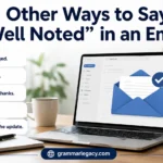 Other Ways to Say “Well Noted” in an Email