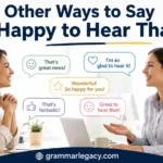 Other Ways to Say “Happy to Hear That”