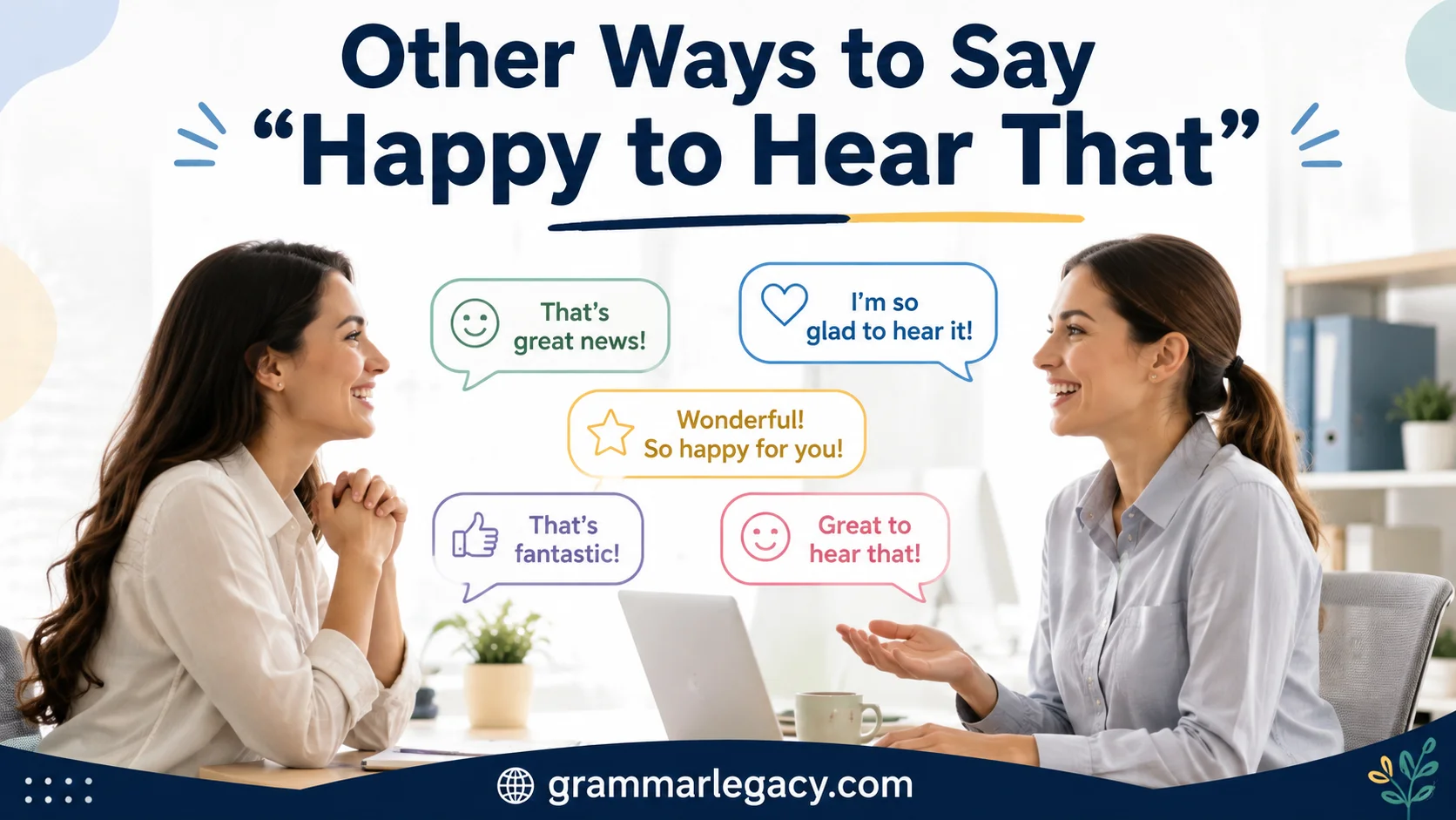 Other Ways to Say “Happy to Hear That”