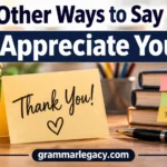 Other Ways to Say “I Appreciate You”