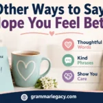 Other Ways to Say “I Hope You Feel Better”